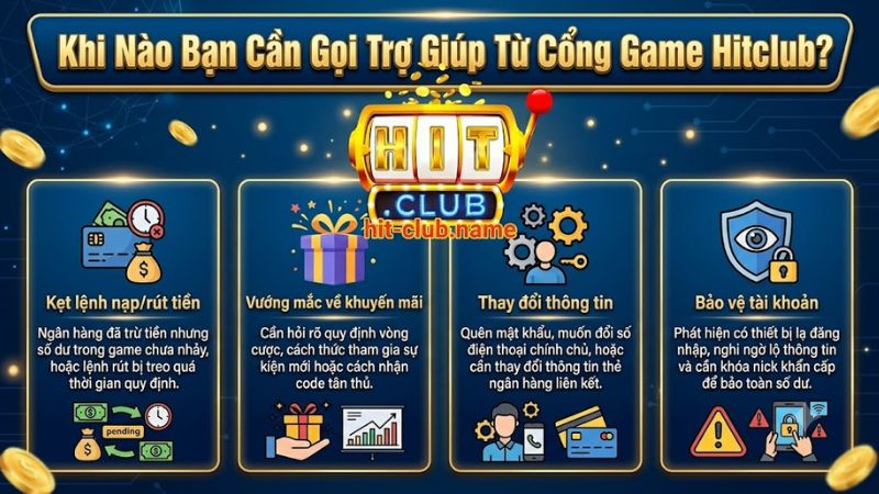 Khi nào cần liên hệ cổng game Hitclub hỗ trợ?